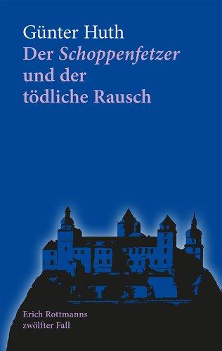 Der Schoppenfetzer und der tödliche Rausch: Erich Rottmanns zwölfter Fall