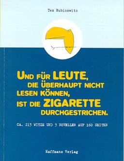 Und für Leute, die überhaupt nicht lesen können, ist die Zigarette durchgestrichen. Ca. 213 Witze und 3 Novellen auf 160 Seiten