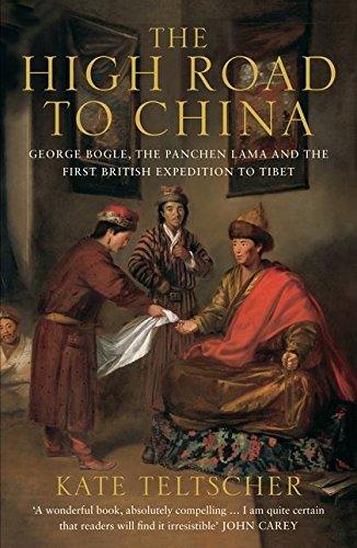 High Road to China: George Bogle, the Panchen Lama and the First British Expedition to Tibet