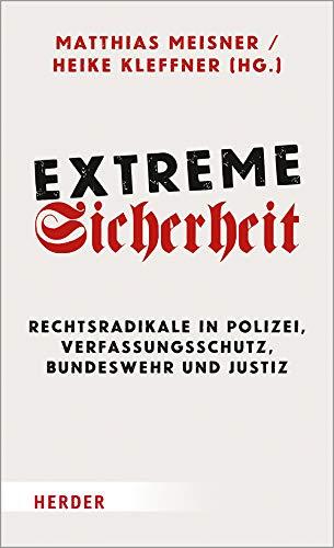 Extreme Sicherheit: Rechtsradikale in Polizei, Verfassungsschutz, Bundeswehr und Justiz