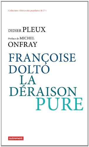 Françoise Dolto, la déraison pure