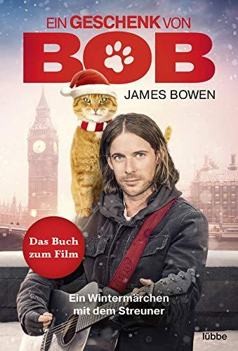 Ein Geschenk von Bob: Ein Wintermärchen mit dem Streuner. Das Buch zum Kinofilm (James Bowen Bücher, Band 3)