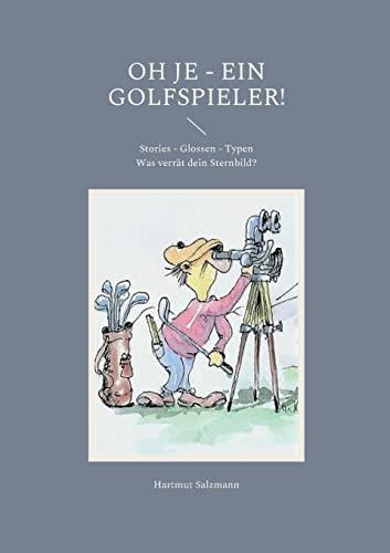 Oh je - ein Golfspieler!: Stories - Glossen - Typen Was verrät dein Sternbild?