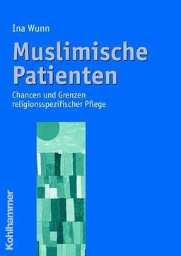 Muslimische Patienten: Chancen und Grenzen religionsspezifischer Pflege