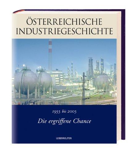 Österreichische Industriegeschichte 3. 1955 bis 2005. Die ergriffene Chance