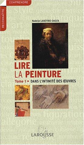 Lire la peinture : Tome 1, Dans l'intimité des oeuvres