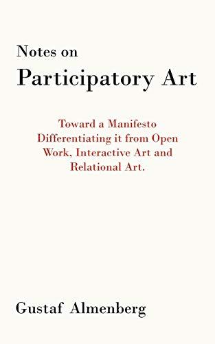 Notes On Participatory Art: Toward A Manifesto Differentiating It From Open Work, Interactive Art And Relational Art.