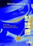 Metallbautechnik. Fachbildung: Fachbildung Technologie, Technische Mathematik, Technische Kommunikation. Handlungsaufgaben Lehr-/Fachbuch