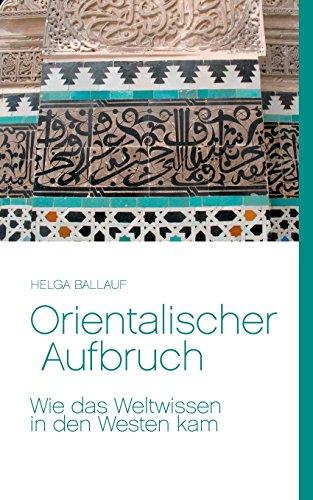 Orientalischer Aufbruch. Wie das Weltwissen in den Westen kam