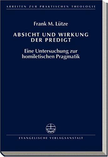 Absicht und Wirkung der Predigt: Eine Untersuchung zur homiletischen Pragmatik