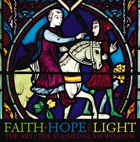 Faith, Hope, and Light: The Art of the Stained Glass Window