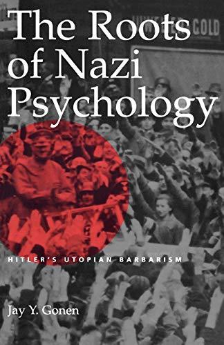 The Roots of Nazi Psychology: Hitler's Utopian Barbarism