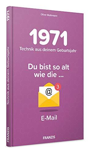 1971 - Technik aus Deinem Geburtsjahr. Du bist so alt wie ... Das Jahrgangsbuch für alle Technikfans | 50. Geburtstag: Du bist so alt wie die .. E-Mail