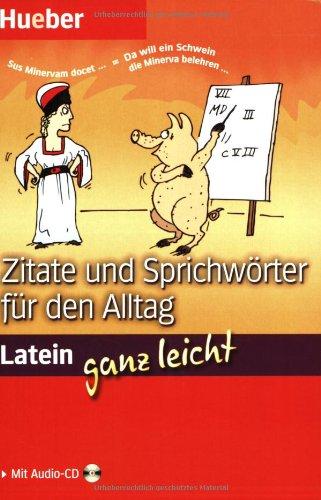 Latein ganz leicht - Zitate und Sprichwörter für den Alltag