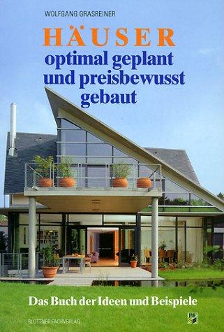 Häuser optimal geplant und preisbewusst gebaut. Das Buch der Ideen und Beispiele