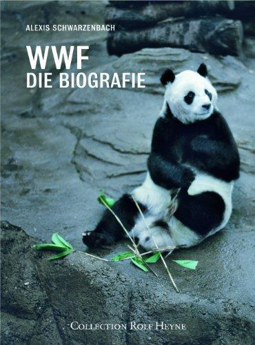 WWF Die Biografie. 50 Jahre Naturschutz im Zeichen des Pandabären