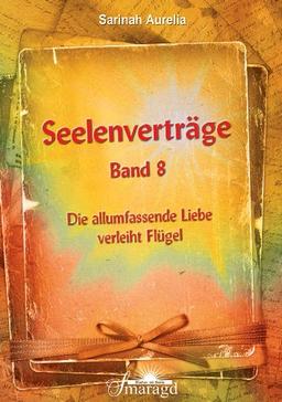 Seelenverträge Band 8: Die allumfassende Liebe verleiht Flügel