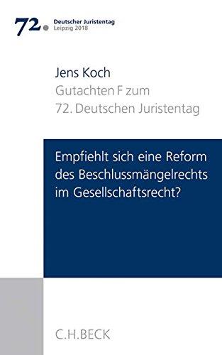 Verhandlungen des 72. Deutschen Juristentages Leipzig 2018  Bd. I: Gutachten Teil F: Empfiehlt sich eine Reform des Beschlussmängelrechts im Gesellschaftsrecht?