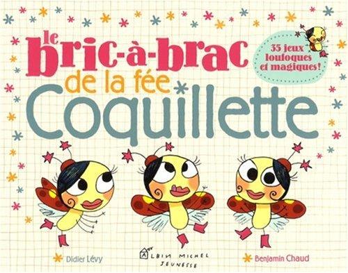 Le bric-à-brac de la fée Coquillette : 35 jeux loufoques et magiques