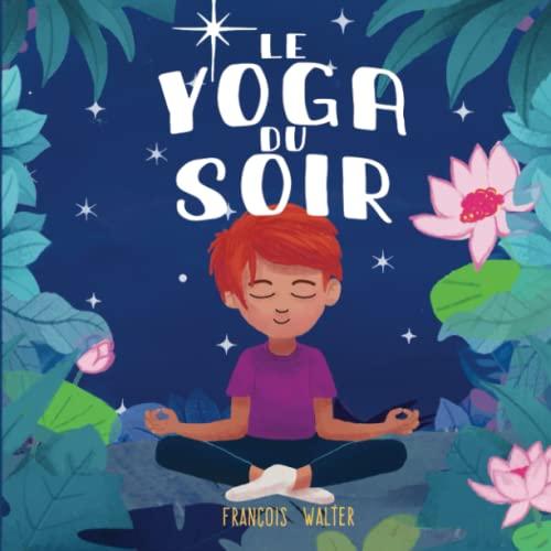 Le yoga du soir: mon premier livre de relaxation pour bien dormir - pour enfants de 3 à 12 ans