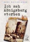 Ich sah Königsberg sterben: Tagebuch eines Arztes in Königsberg 1945 bis 1948