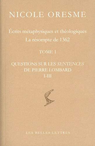 Ecrits métaphysiques et théologiques : la résompte de 1362. Questions sur les Sentences de Pierre Lombard