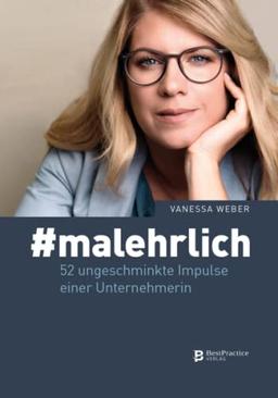 #malehrlich: 52 ungeschminkte Impulse einer Unternehmerin