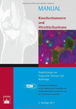 Knochentumoren und Weichteilsarkome: Empfehlungen zur Diagnostik, Therapie und Nachsorge (Manuale Tumorzentrum München)