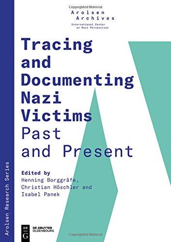 Tracing and Documenting Nazi Victims Past and Present (Arolsen Research Series, Band 1)