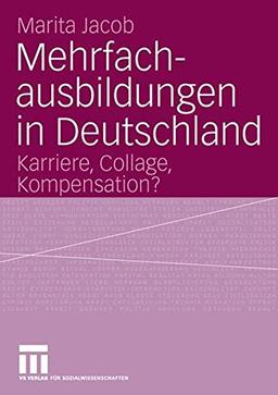 Mehrfachausbildungen in Deutschland: Karriere, Collage, Kompensation?