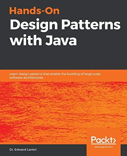 Hands-On Design Patterns with Java: Learn design patterns that enable the building of large-scale software architectures