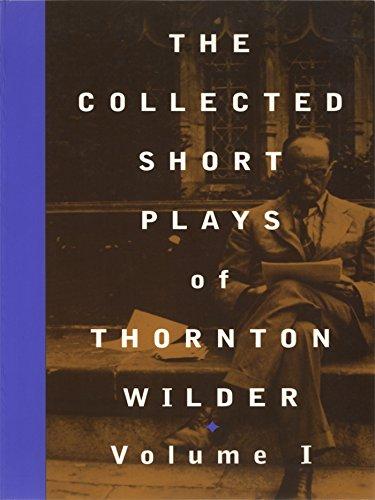 The Collected Short Plays of Thornton Wilder, Volume I (Collected Shorter Plays of Thornton Wilder)