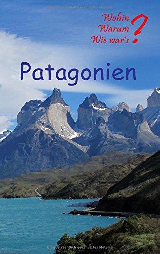 Patagonien (Wohin? Warum? Wie war's?)