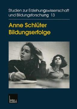 Bildungserfolge: Eine Analyse Der Wahrnehmungs- Und Deutungsmuster Und Der Mechanismen Für Mobilität In Bildungsbiographien (Studien Zur Erziehungswissenschaft Und Bildungsforschung) (German Edition)