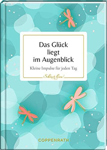 Das Glück liegt im Augenblick: Impulse für jeden Tag (Schöner lesen!, Band 22)