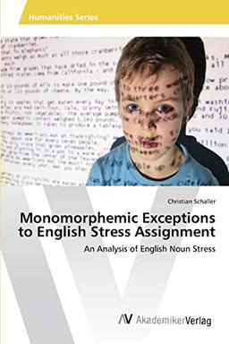 Monomorphemic Exceptions to English Stress Assignment: An Analysis of English Noun Stress