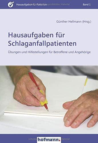 Hausaufgaben für Schlaganfallpatienten: Übungen und Hilfestellungen für Betroffene und Angehörige (Hausaufgaben für Patienten)