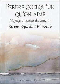 Perdre quelqu'un qu'on aime : voyage au coeur du chagrin