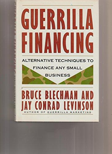 Guerrilla Financing: Alternative Techniques to Finance Any Small Business