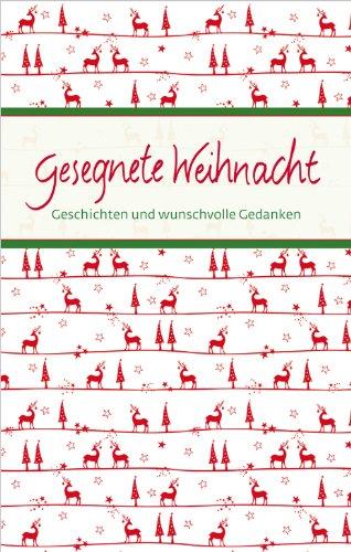 Gesegnete Weihnacht: Geschichten und wunschvolle Gedanken