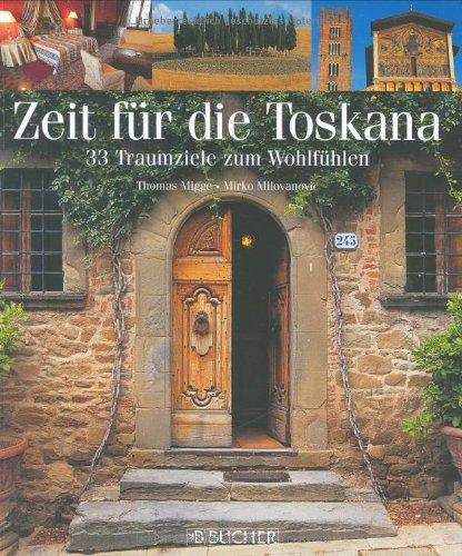 Zeit für die Toskana: 33 Traumziele zum Wohlfühlen