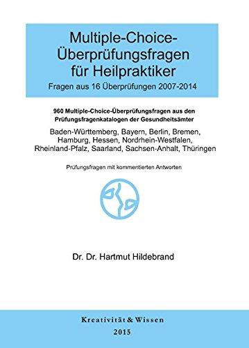 Multiple-Choice Fragen für Heilpraktiker 16 Originalüberprüfungen ( 2006-2014 ): Ausgewertete Gedächtnisprotokolle der amtl.Überprüfungen der Gesundheitsämter, mit kommentierten Antworten