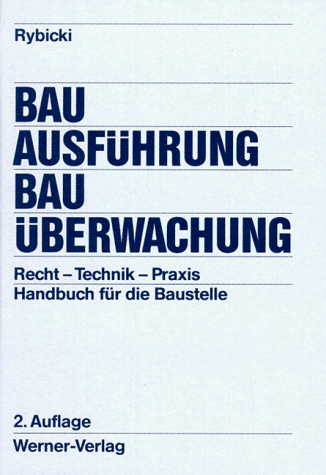 Bauausführung und Bauüberwachung. Recht - Technik - Praxis. Handbuch für die Baustelle