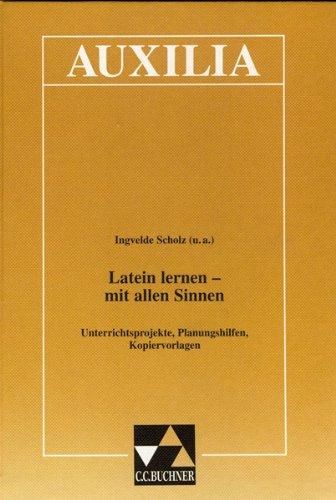 Auxilia / Latein lernen - mit allen Sinnen: Unterrichtshilfen für den Lateinlehrer / Unterrichtsprojekte, Planungshilfen, Kopiervorlagen