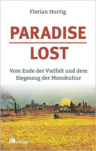 Paradise Lost: Vom Ende der Vielfalt und dem Siegeszug der Monokultur