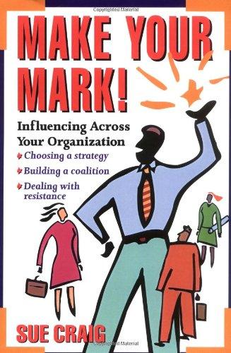 Make Your Mark: Influencing Across Your Organization