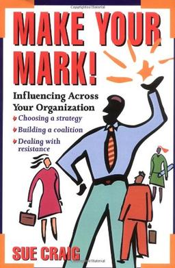 Make Your Mark: Influencing Across Your Organization