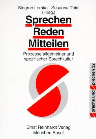 Sprechen - reden - mitteilen: Prozesse allgemeiner und spezifischer Sprechkultur