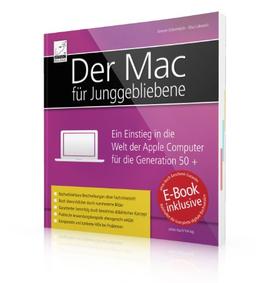 Der Mac für Junggebliebene: Ein Einstieg in die Welt der Apple Computer für die Generation 50+ - Für OS X Mavericksinkl. Gratis-E-Book des Buches für Ihr iPad, iPhone und iBooks (Mavericks)