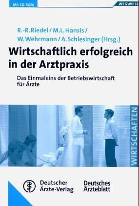 Wirtschaftlich erfolgreich in der Arztpraxis. Mit CD-ROM. Das Einmaleins der Betriebswirtschaft für Ärzte